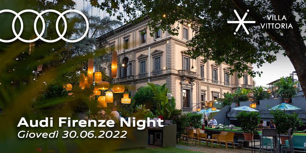 Audi Firenze Night - Giovedì 30.06.2022 ore 20.00 @VillaVittoria